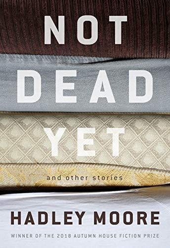Not Dead Yet and Other Stories Hadley Moore