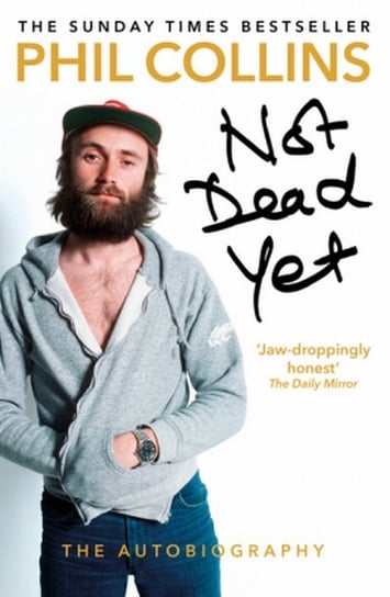 Not Dead Yet. The Autobiography Phil Collins Collins Phil