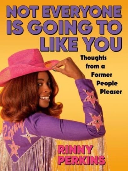 Not Everyone is Going to Like You: Thoughts From a Former People Pleaser Rinny Perkins