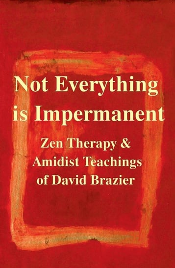 Not Everything Is Impermanent Brazier David