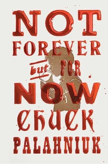 Not Forever, But For Now Chuck Palahniuk