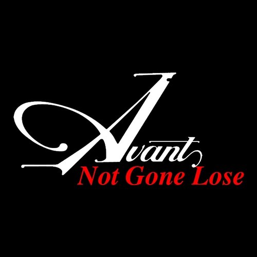 Not Gone Lose Avant