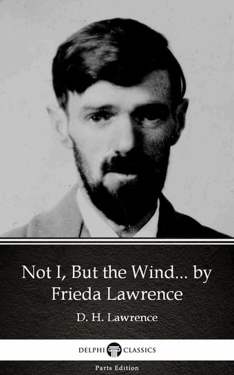 Not I, But the Wind... by Frieda Lawrence Frieda Lawrence