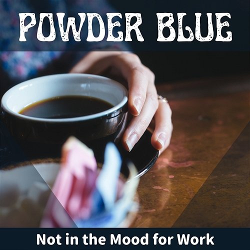 Not in the Mood for Work Powder Blue