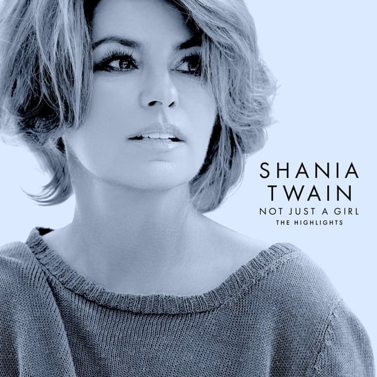 Not Just A Girl: The Highlights Twain Shania