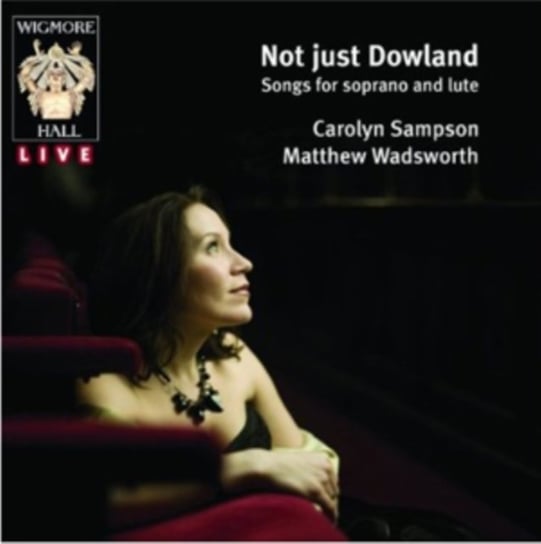 Not Just Dowland - Songs for Soprano and Lute Wadsworth Matthew, Sampson Carolyn
