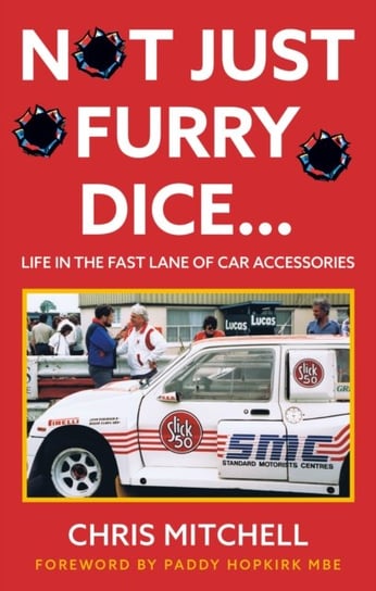 Not Just Furry Dice...: Life in the fast lane of car accessories Chris Mitchell