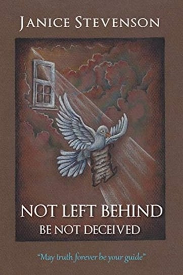 Not Left Behind - Be Not Deceived Janice Stevenson