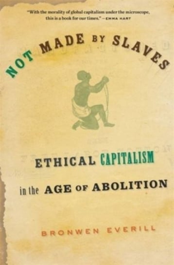 Not Made By Slaves: Ethical Capitalism In The Age Of Abolition ...