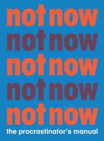 Not Now: The Procrastinators Manual Benjamin English