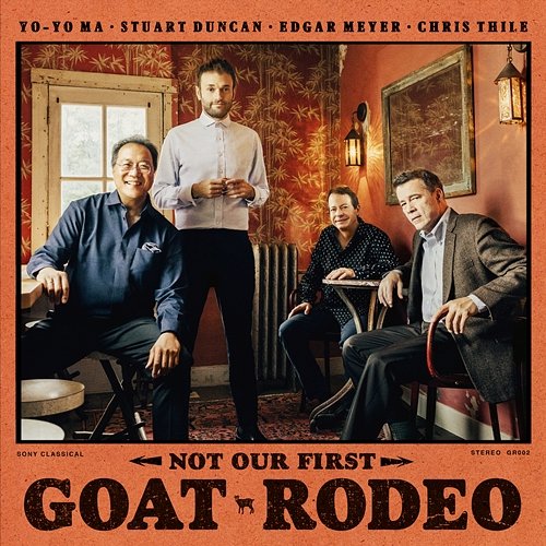 Not Our First Goat Rodeo Yo-Yo Ma, Stuart Duncan, Edgar Meyer & Chris Thile