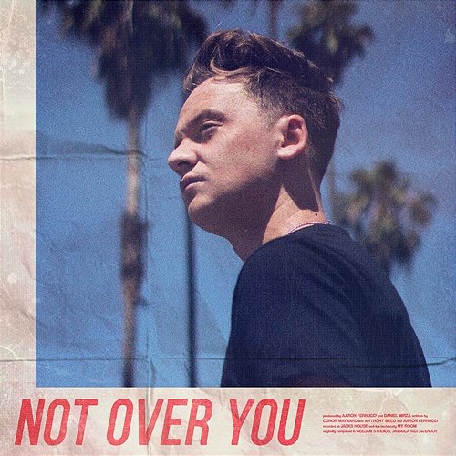 Not Over You CONOR MAYNARD