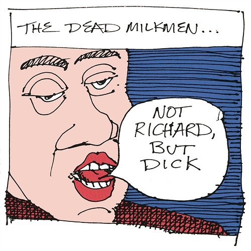 Not Richard, But Dick The Dead Milkmen