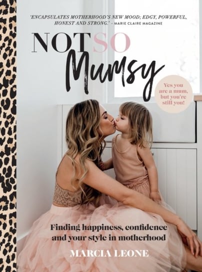Not So Mumsy. Finding happiness, confidence and your style in motherhood Marcia Leone