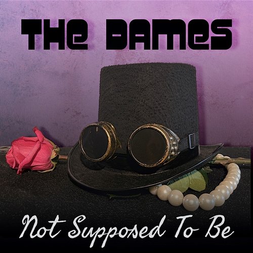 Not Supposed To Be The Dames