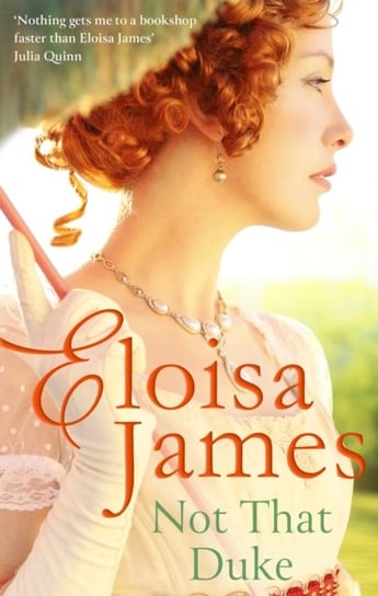 Not That Duke: A sensual, witty enemies-to-lovers Regency romance James Eloisa