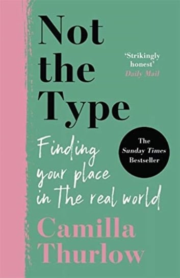 Not the Type: Finding my place in the real world Camilla Thurlow