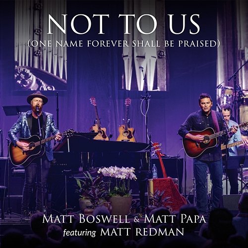 Not To Us (One Name Forever Shall Be Praised) Matt Boswell, Matt Papa feat. Matt Redman