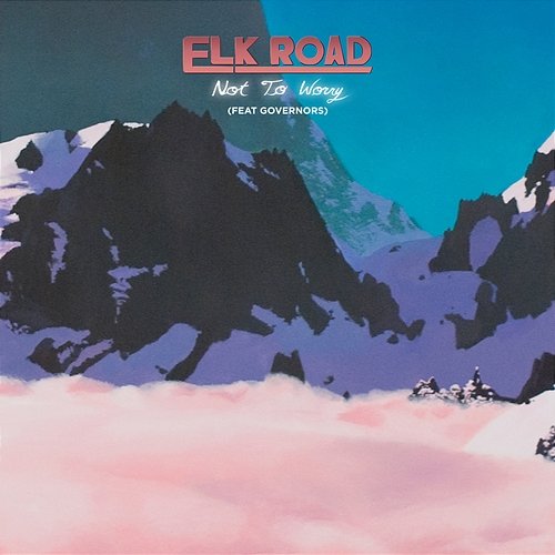Not to Worry Elk Road feat. Governors