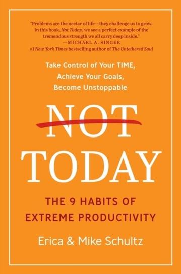 Not Today: The 9 Habits of Extreme Productivity Opracowanie zbiorowe