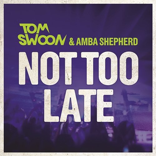 Not Too Late Tom Swoon & Amba Shepherd