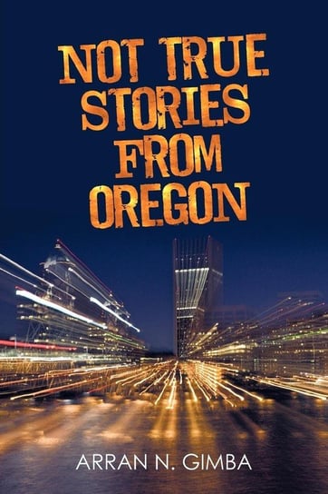 Not True Stories from Oregon Gimba Arran N.