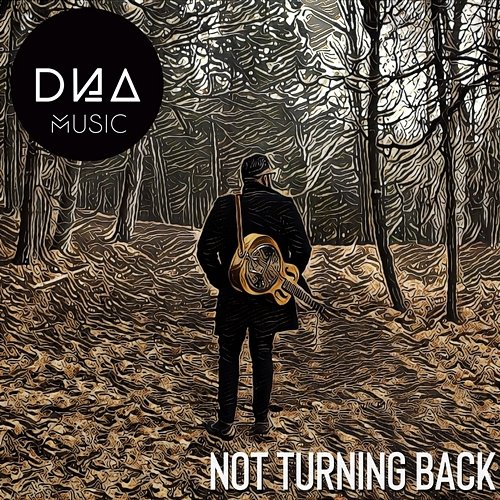Not Turning Back DNA Music