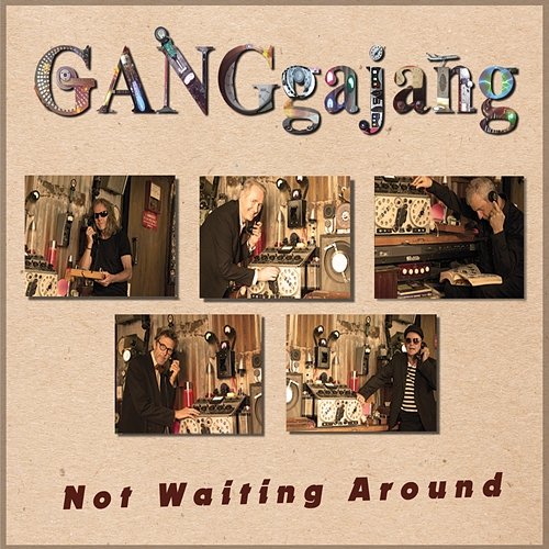 Not Waiting Around GANGgajang
