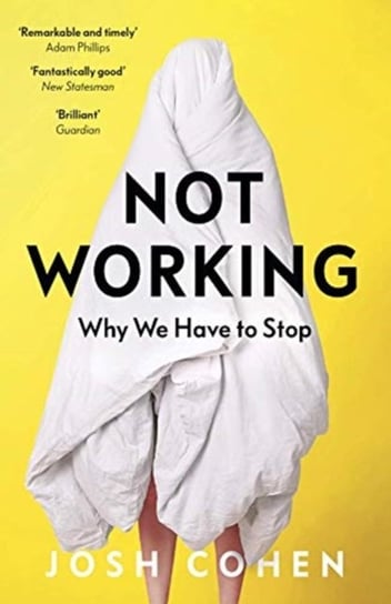 Not Working: Why We Have to Stop Josh Cohen