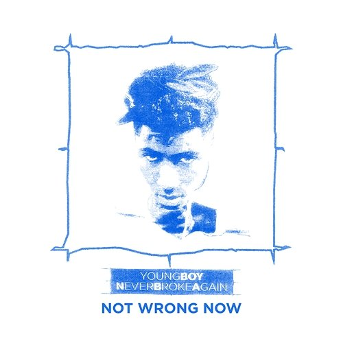 Not Wrong Now YoungBoy Never Broke Again