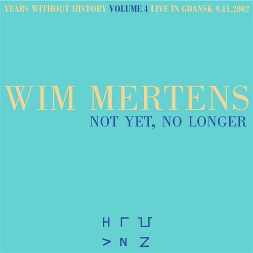 Not Yet, No Longer Wim Mertens & Wim Mertens Ensemble