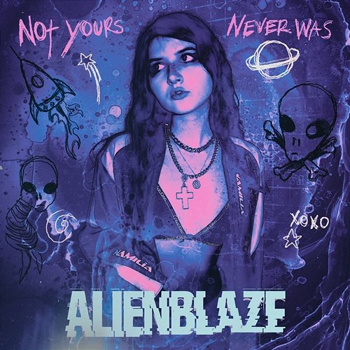 Not Yours Never Was AlienBlaze