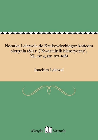 Notatka Lelewela do Krukowieckiegoz końcem sierpnia 1831 r. ("Kwartalnik historyczny", XL, nr 4, str. 107-108) Lelewel Joachim