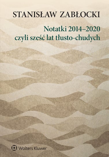 Notatki 2014–2020, czyli sześć lat tłusto-chudych Zabłocki Stanisław