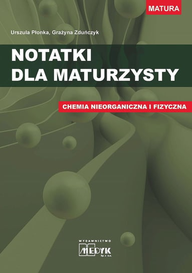 Notatki dla maturzysty. Chemia nieorganiczna i fizyczna Płonka Urszula, Zduńczyk Grażyna