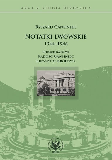 Notatki lwowskie 1944-1946 Królczyk Krzysztof, Gansiniec Radość, Gansiniec Ryszard