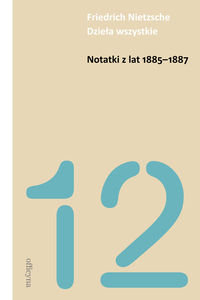 Notatki z lat 1885-1887 Nietzsche Fryderyk