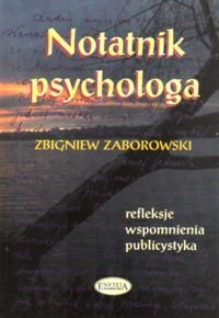 Notatnik psychologa. Refleksje, wspomnienia, publicystyka Zaborowski Zbigniew