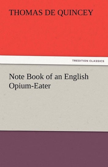 Note Book of an English Opium-Eater De Quincey Thomas