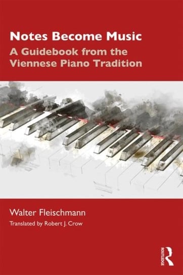 Notes Become Music. A Guidebook from the Viennese Piano Tradition Opracowanie zbiorowe