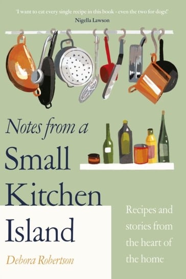 Notes from a Small Kitchen Island: I want to eat every single recipe in this book Nigella Lawson Robertson Debora