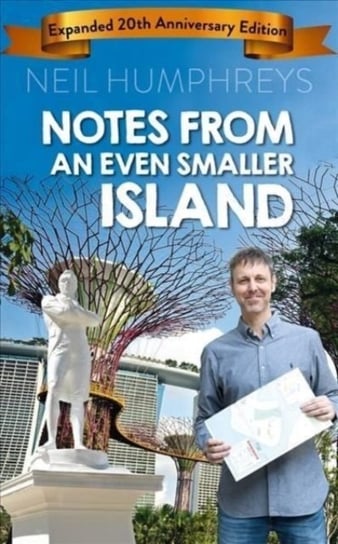 Notes from an Even Smaller Island. Expanded 20th Anniversary Edition Neil Humphreys