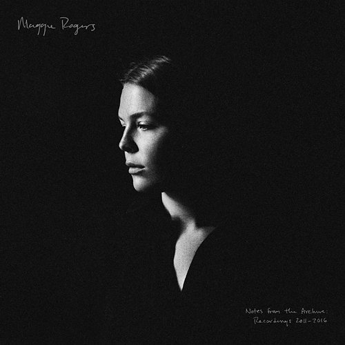 Notes From The Archive: Recordings 2011-2016 Maggie Rogers