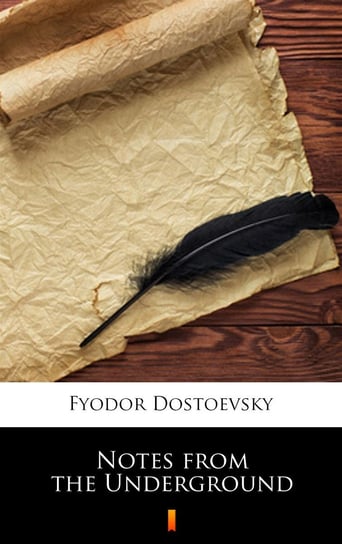 Notes from the Underground Dostoevsky Fyodor Mikhailovich