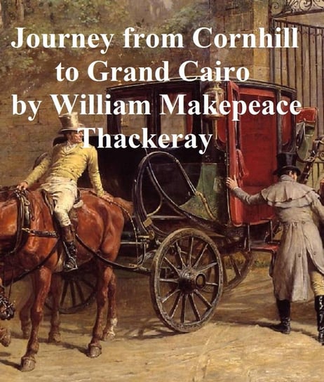 Notes on a Journey from Cornhill to Grand Cairo Thackeray William Makepeace