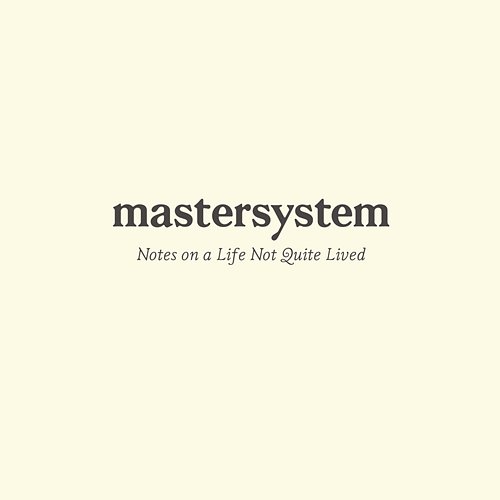 Notes on a Life Not Quite Lived Mastersystem