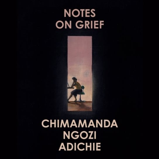 Notes on Grief Adichie Chimamanda Ngozi