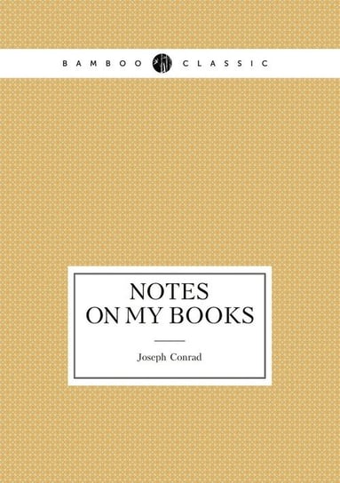 Notes on My Books Conrad Joseph
