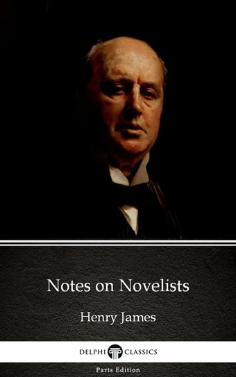 Notes on Novelists by Henry James (Illustrated) James Henry
