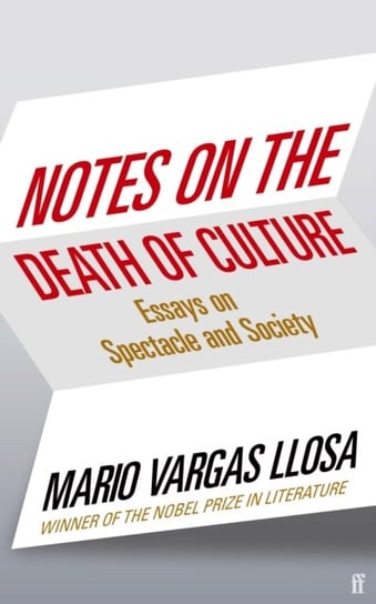 Notes on the Death of Culture. Essays on Spectacle and Society Mario Vargas Llosa